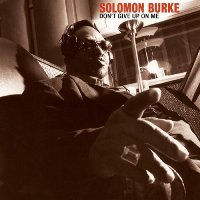 Solomon Burke - Don’t Give Up On Me