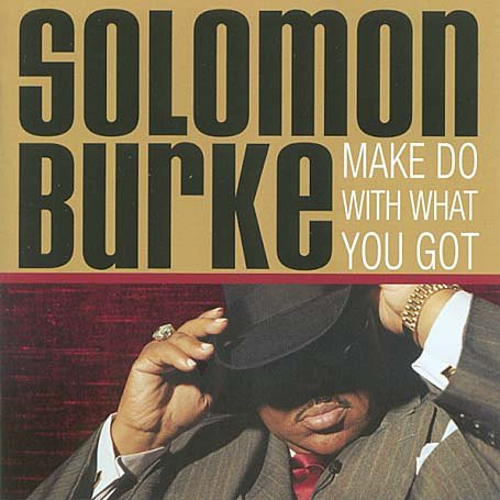 Solomon Burke - Make Do with What you Got