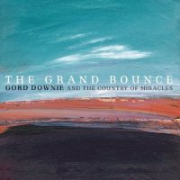 Gord Downie & the Country of Miracles - The Grand Bounce 