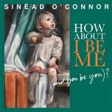 Sinead O'Connor-How About I Be Me