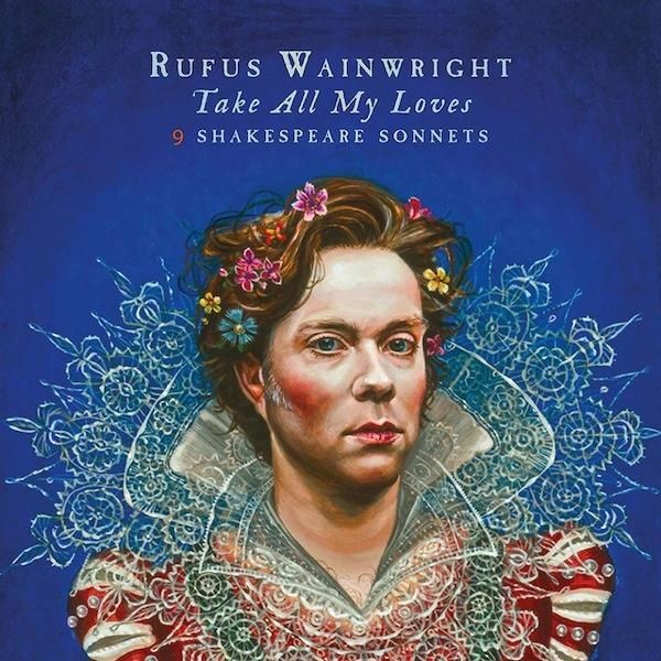 Music Review: Rufus Wainwright - Take All of My Loves: 9 Shakespeare Sonnets