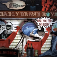 Badly Drawn Boy - Have You Fed the Fish?