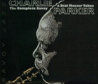 Charlie Parker - The Complete Savoy & Dial Master Takes Charlie Parker - The Complete Savoy & Dial Master Takes