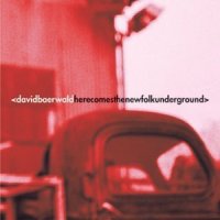 David Baerwald - Here Comes the New Folk Underground David Baerwald - Here Comes the New Folk Underground