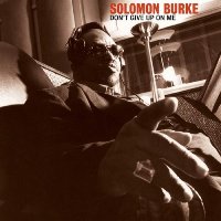 Solomon Burke - Don’t Give Up On Me Solomon Burke - Don’t Give Up On Me