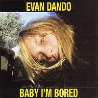 Evan Dando - Baby I’m Bored Evan Dando - Baby I’m Bored