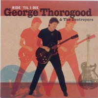 George Thorogood - Ride Til I Die