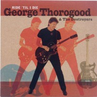 George Thorogood - Ride Til I Die George Thorogood - Ride Til I Die