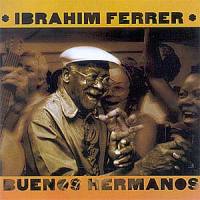 Ibrahim Ferrer - Buenos Hermanos Ibrahim Ferrer - Buenos Hermanos