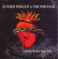 Luther Wright & the Wrongs - Guitar Pickin’ Martyrs Luther Wright & the Wrongs - Guitar Pickin’ Martyrs