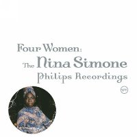 Nina Simone - Four Women: The Nina Simone Philips Recordings