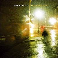 Pat Metheny - One Quiet Night Pat Metheny - One Quiet Night