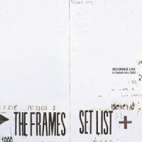 The Frames - Set List The Frames - Set List