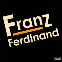 Franz Ferdinand - Franz Ferdinand Franz Ferdinand - Franz Ferdinand
