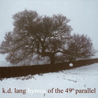 k.d. lang - Hymns of the 49th Parallel k.d. lang - Hymns of the 49th Parallel