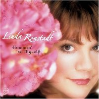 Linda Ronstadt - Hummin’ to Myself Linda Ronstadt - Hummin’ to Myself