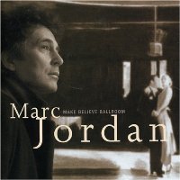 Marc Jordan - Make Believe Ballroom Marc Jordan - Make Believe Ballroom