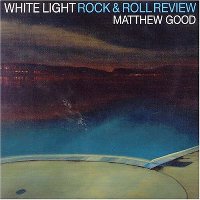 Matthew Good - White Light Rock & Roll Review Matthew Good - White Light Rock & Roll Review