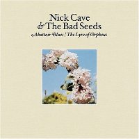 Nick Cave & the Bad Seeds - Abattoir Blues/ The Lyre of Orpheus Nick Cave & the Bad Seeds - Abattoir Blues/ The Lyre of Orpheus