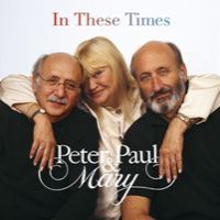 Peter, Paul & Mary - In These Times Peter, Paul & Mary - In These Times