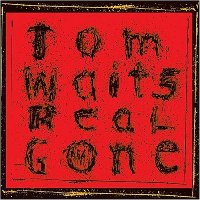 Tom Waits - Real Gone Tom Waits - Real Gone