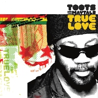 Toots & the Maytals - True Love Toots & the Maytals - True Love
