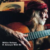 Willie Nelson - It Always Will Be Willie Nelson - It Always Will Be