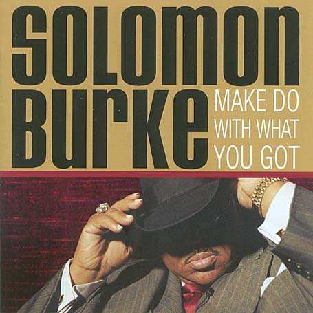 Solomon Burke - Make Do with What you Got Solomon Burke - Make Do with What you Got