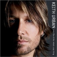 Keith Urban - Love, Pain & the whole crazy thing