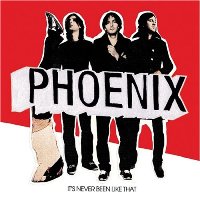 Phoenix - It’s Never Been Like That