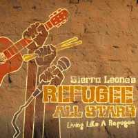 Sierra Leone Refugee All-Stars - Living Like a Refugee