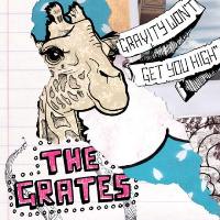 The Grates - Gravity Won’t Get You High