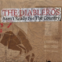 The Diableros - Aren’t Ready for the Country