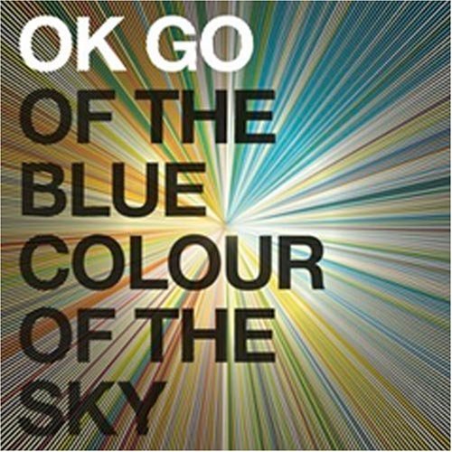OK Go - Of the Blue Color of the Sky OK Go - Of the Blue Color of the Sky