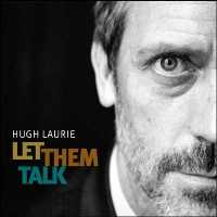 Hugh Laurie - Let Them Talk Hugh Laurie - Let Them Talk
