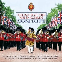 The Band of the Welsh Guards-A Royal Tribute The Band of the Welsh Guards-A Royal Tribute