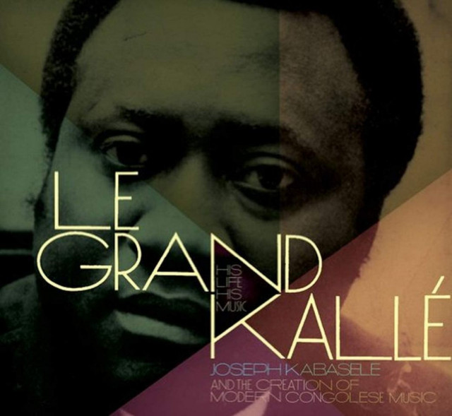 Joseph Kabasele - Le Grand Kallé: His Life, His Music