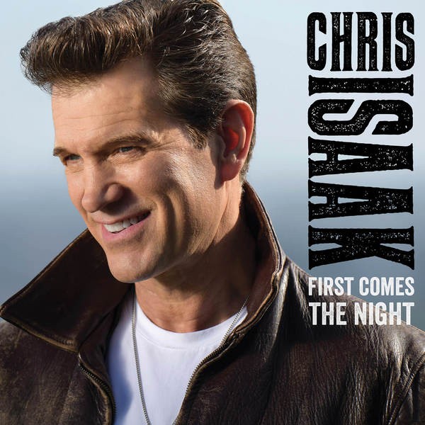Music Review: Chris Isaak - First Comes the Night